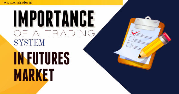 importance of a trading system in making profit from forex, mcx, nse, comex markets